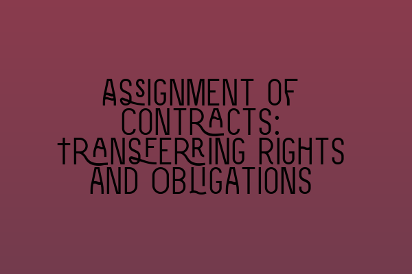 Assignment of Contracts: Transferring Rights and Obligations