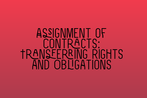 Assignment of Contracts: Transferring Rights and Obligations