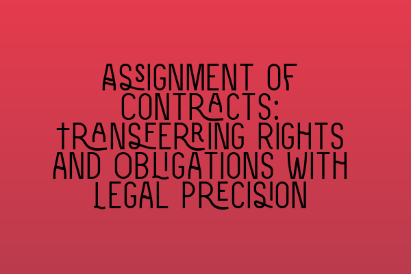 Featured image for Assignment of Contracts: Transferring Rights and Obligations with Legal Precision