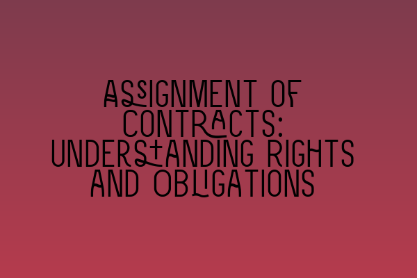 Assignment of Contracts: Understanding Rights and Obligations