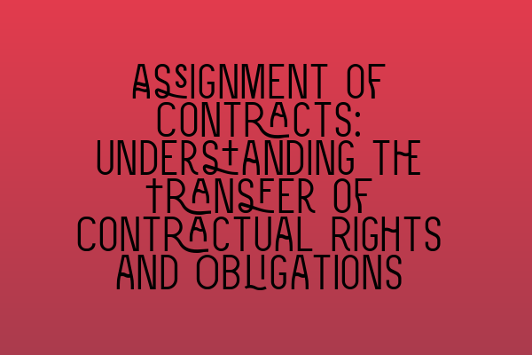 Featured image for Assignment of Contracts: Understanding the Transfer of Contractual Rights and Obligations