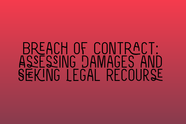 Featured image for Breach of Contract: Assessing Damages and Seeking Legal Recourse