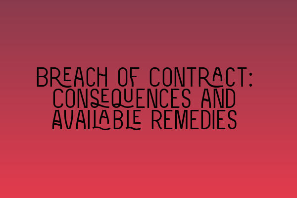 Featured image for Breach of Contract: Consequences and Available Remedies