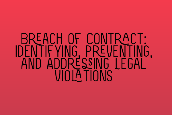 Featured image for Breach of Contract: Identifying, Preventing, and Addressing Legal Violations