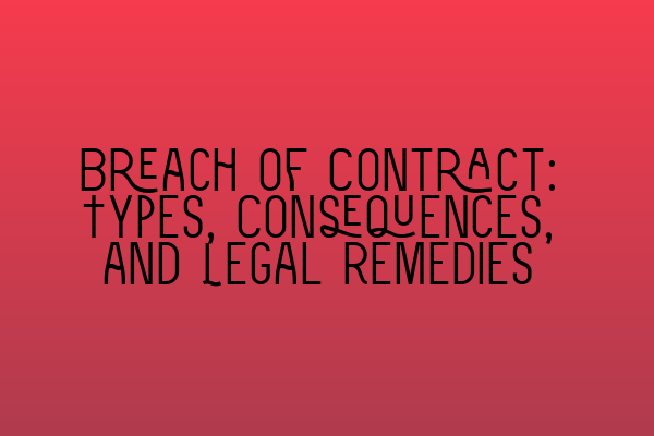 Featured image for Breach of Contract: Types, Consequences, and Legal Remedies