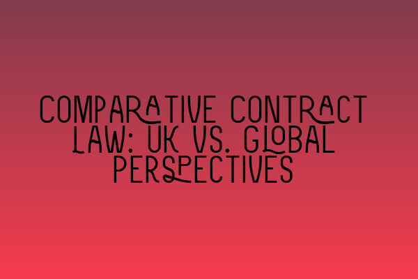 Comparative Contract Law: UK vs. Global Perspectives