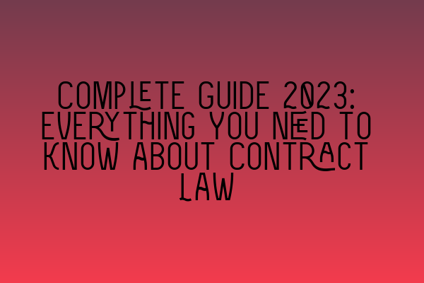 Complete Guide 2023: Everything You Need to Know about Contract Law