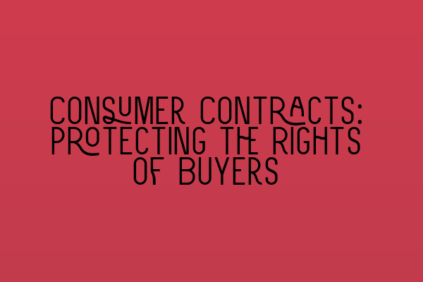 Featured image for Consumer Contracts: Protecting the Rights of Buyers
