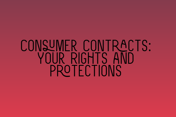 Featured image for Consumer Contracts: Your Rights and Protections