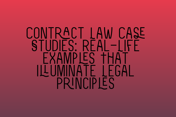 Featured image for Contract Law Case Studies: Real-Life Examples That Illuminate Legal Principles