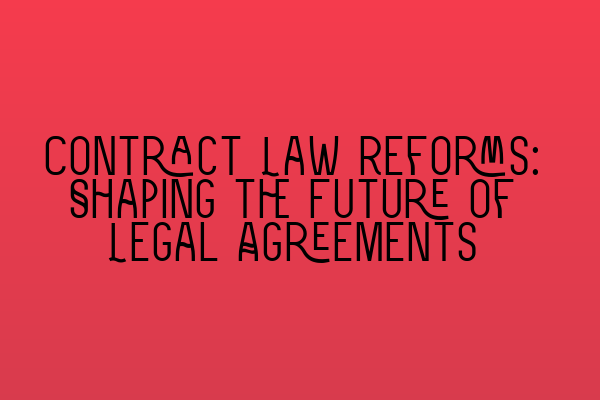 Featured image for Contract Law Reforms: Shaping the Future of Legal Agreements