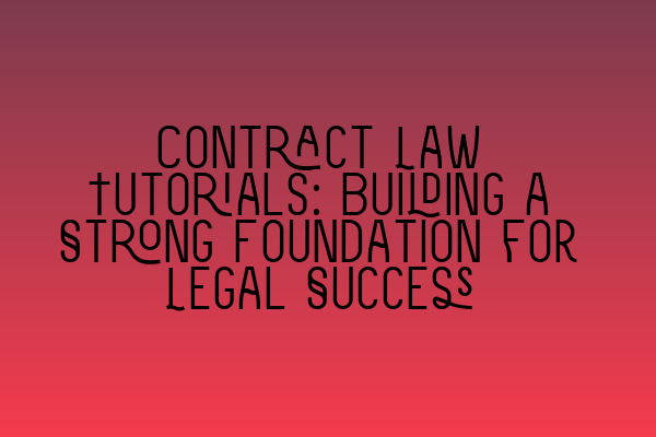 Contract Law Tutorials: Building a Strong Foundation for Legal Success