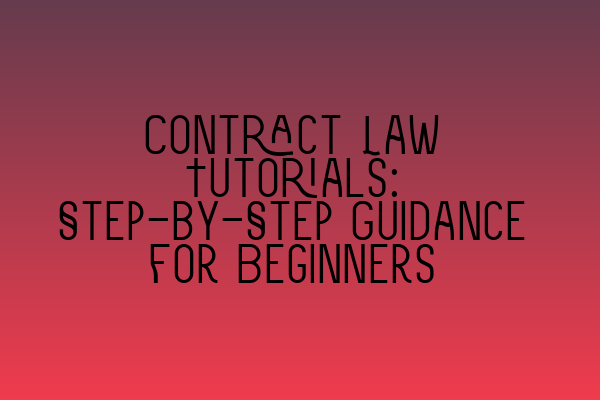 Contract Law Tutorials: Step-by-Step Guidance for Beginners