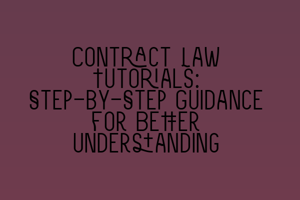 Featured image for Contract Law Tutorials: Step-by-Step Guidance for Better Understanding