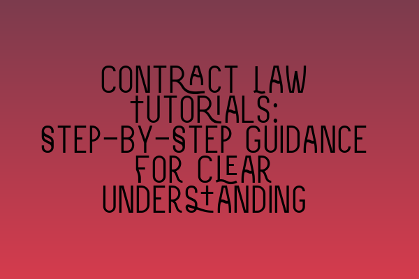 Featured image for Contract Law Tutorials: Step-by-Step Guidance for Clear Understanding