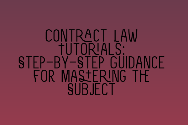 Featured image for Contract Law Tutorials: Step-by-Step Guidance for Mastering the Subject