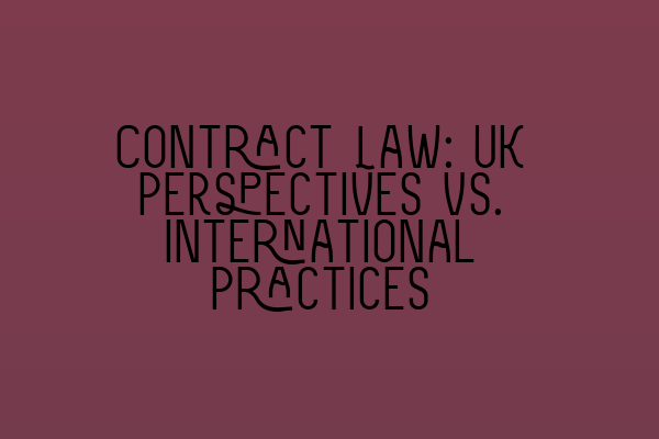 Featured image for Contract Law: UK Perspectives vs. International Practices