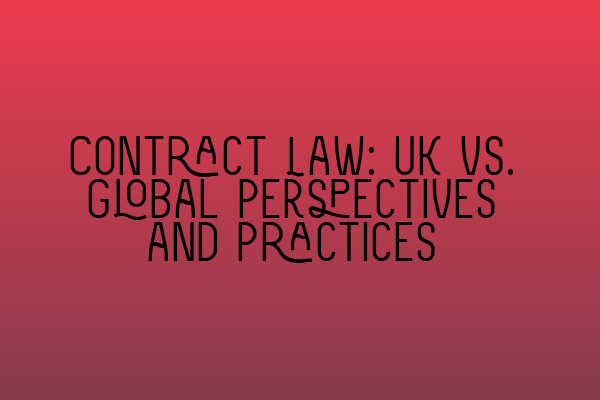 Featured image for Contract Law: UK vs. Global Perspectives and Practices