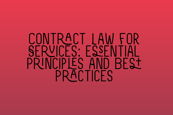 Featured image for Contract Law for Services: Essential Principles and Best Practices