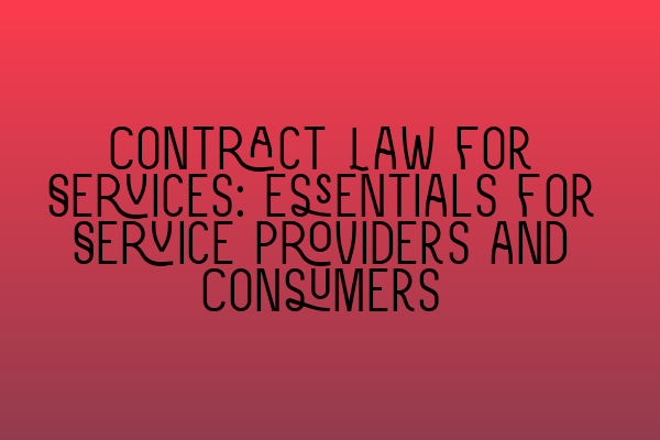 Contract Law for Services: Essentials for Service Providers and Consumers