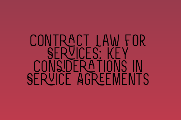 Featured image for Contract Law for Services: Key Considerations in Service Agreements