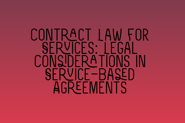 Featured image for Contract Law for Services: Legal Considerations in Service-Based Agreements