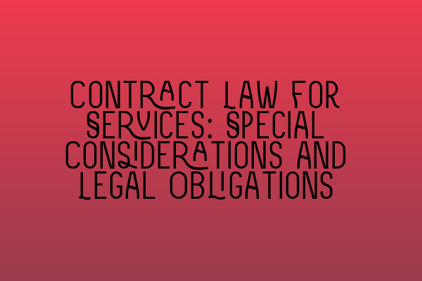 Featured image for Contract Law for Services: Special Considerations and Legal Obligations