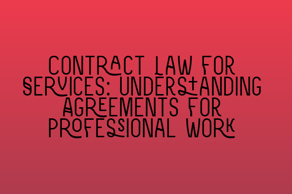 Featured image for Contract Law for Services: Understanding Agreements for Professional Work