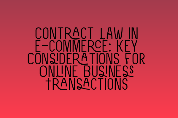 Featured image for Contract Law in E-commerce: Key Considerations for Online Business Transactions