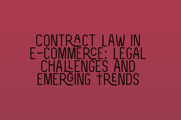 Contract Law in E-commerce: Legal Challenges and Emerging Trends