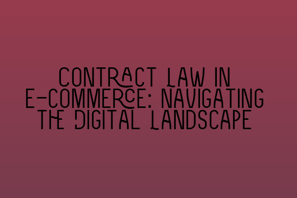 Featured image for Contract Law in E-commerce: Navigating the Digital Landscape