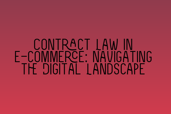 Featured image for Contract Law in E-commerce: Navigating the Digital Landscape