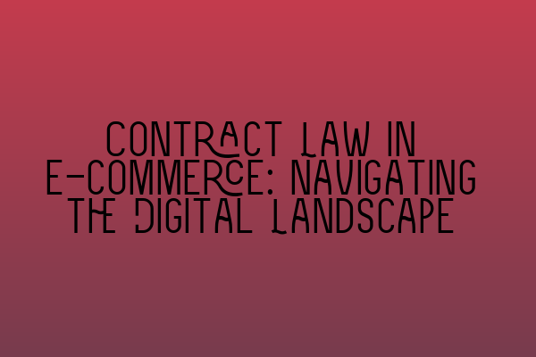 Featured image for Contract Law in E-commerce: Navigating the Digital Landscape