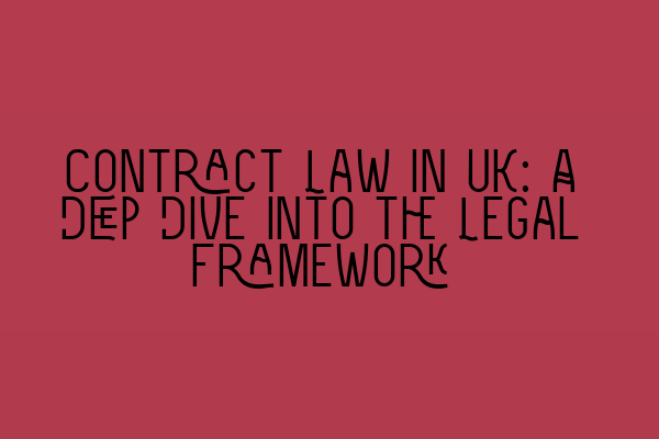 Featured image for Contract Law in UK: A Deep Dive into the Legal Framework