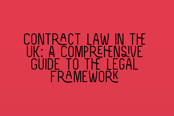 Contract Law in the UK: A Comprehensive Guide to the Legal Framework ...