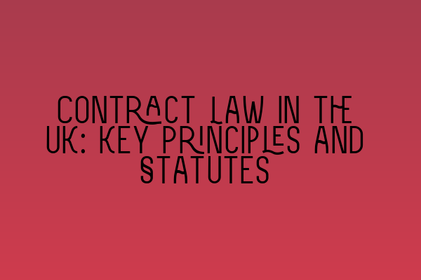 Featured image for Contract Law in the UK: Key Principles and Statutes