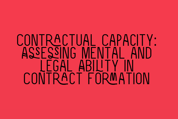 Contractual Capacity: Assessing Mental and Legal Ability in Contract Formation