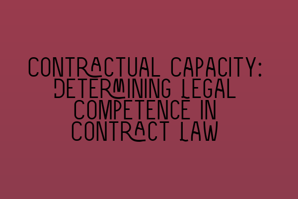 Contractual Capacity: Determining Legal Competence in Contract Law