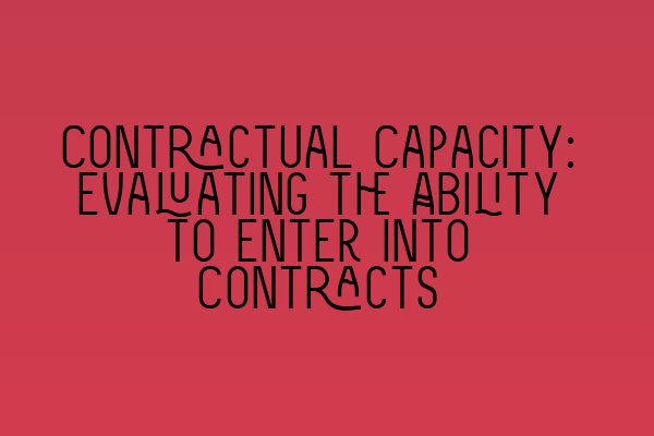 Featured image for Contractual Capacity: Evaluating the Ability to Enter into Contracts