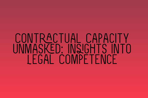 Contractual Capacity Unmasked: Insights into Legal Competence