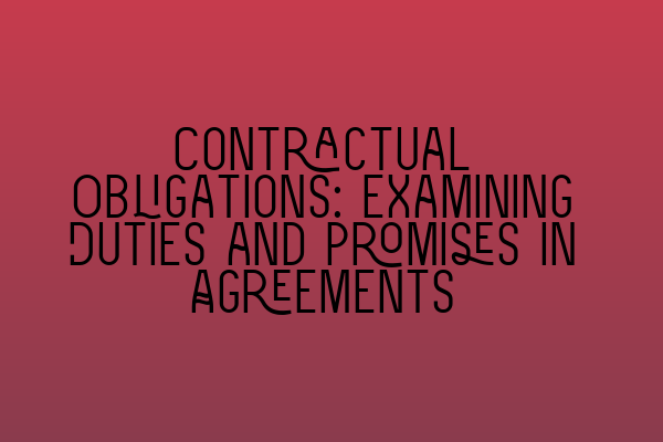 Featured image for Contractual Obligations: Examining Duties and Promises in Agreements