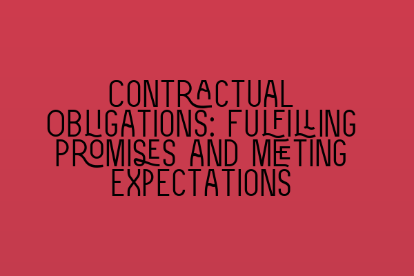 Featured image for Contractual Obligations: Fulfilling Promises and Meeting Expectations