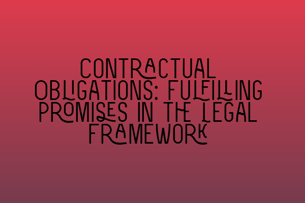 Contractual Obligations: Fulfilling Promises in the Legal Framework