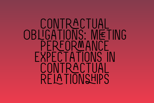 Featured image for Contractual Obligations: Meeting Performance Expectations in Contractual Relationships