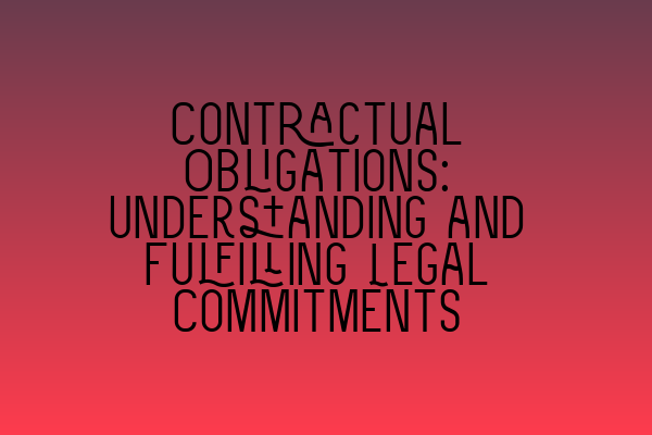 Featured image for Contractual Obligations: Understanding and Fulfilling Legal Commitments