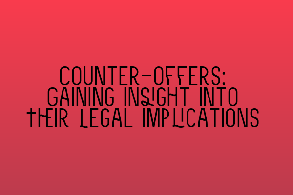 Featured image for Counter-offers: Gaining Insight into Their Legal Implications