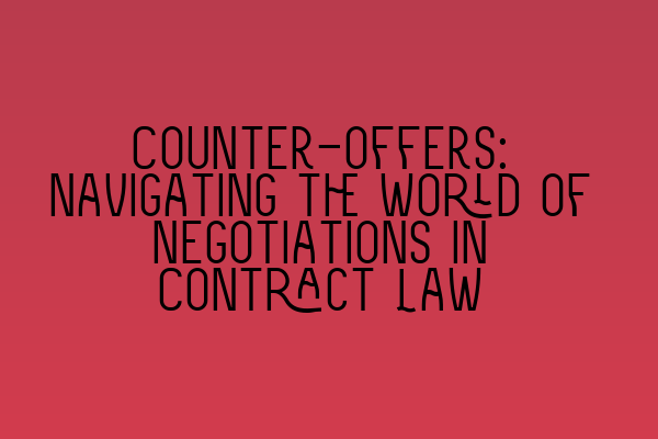 Featured image for Counter-offers: Navigating the World of Negotiations in Contract Law