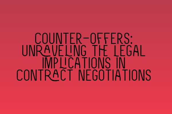 Featured image for Counter-offers: Unraveling the Legal Implications in Contract Negotiations