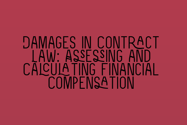 Featured image for Damages in Contract Law: Assessing and Calculating Financial Compensation