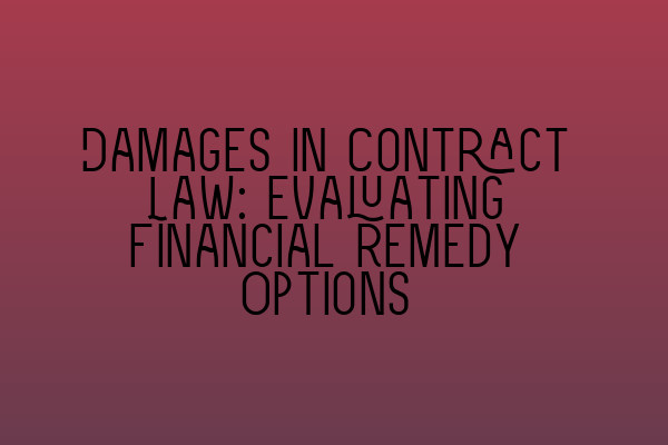 Featured image for Damages in Contract Law: Evaluating Financial Remedy Options